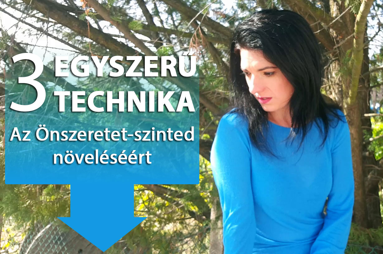 3 egyszerű technika az Önszeretet-szinted növeléséért